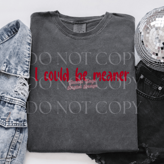 I could be meaner ￼